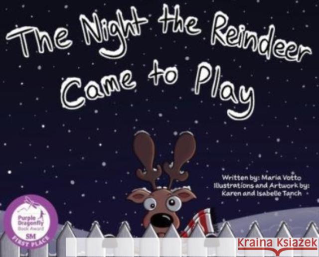 The Night the Reindeer Came to Play Maria E Votto, Karen M Tanch, Isabelle Tanch 9781735755427 Maria Votto