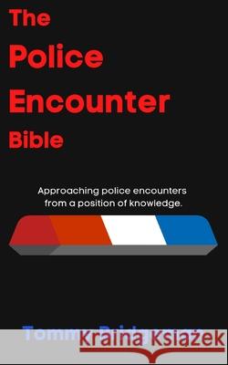 The Police Encounter Bible: Approaching police encounters from a position of knowledge. Tenesha L. Curtis A. E. Williams Tommy Bridgeman 9781735757742