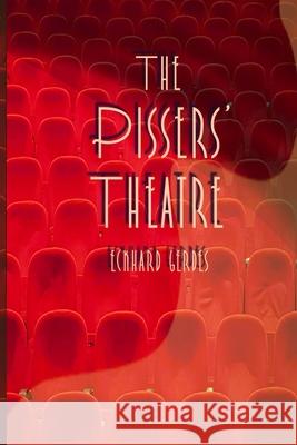 The Pissers' Theatre Eckhard Gerdes 9781735764696 Black Scat Books