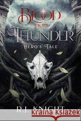 Blood and Thunder: Hero's Tale R J Knight   9781735764856 R.J. Knight