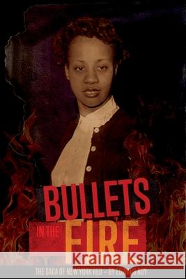 Bullets in the Fire -The Saga of New York Red: The Saga of New York Red Edward Roy 9781735765808 Edward Roy Unlimited LLC