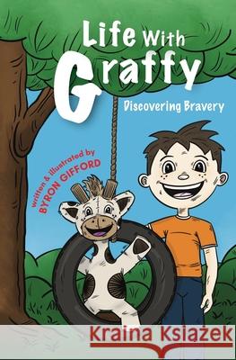 Life with Graffy: Discovering Bravery Byron Gifford 9781735766300 Byron Gifford