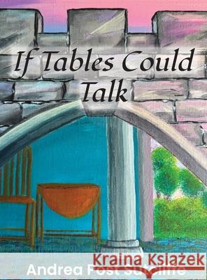 If Tables Could Talk Andrea Post Sutcliffe Britney Lyn Hamm 9781735766492