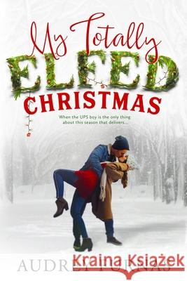 My Totally Elfed Christmas Audrey Furnas 9781735767116 Audrey Furnas