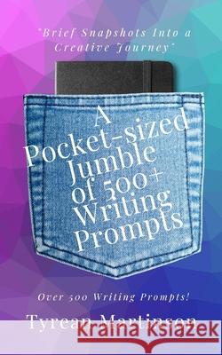 A Pocket-Sized Jumble of Writing of 500+ Prompts Tyrean Martinson 9781735769509 Wings of Light Publishing