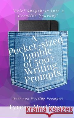 A Pocket-Sized Jumble of Writing of 500+ Prompts Tyrean Martinson 9781735769509