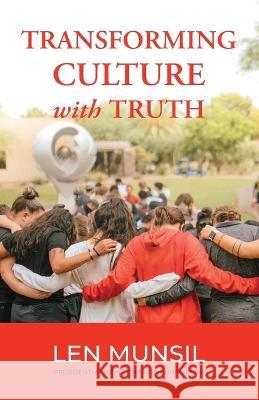 Transforming Culture with Truth Second Edition Len Munsil   9781735776354 Arizona Christian University Press