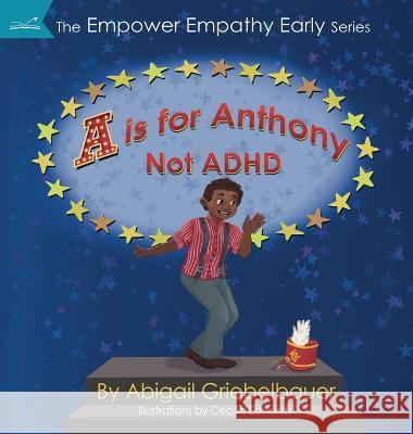 A is for Anthony Not ADHD Abigail Griebelbauer Cecilia Edwards  9781735777733