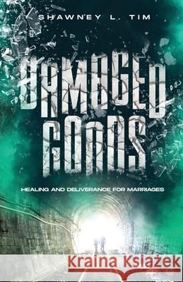 Damaged Goods: Healing & Deliverance for Marriages Laytecia McKinney Keyaira Wynn Shawney L. Tim 9781735777900 Bowker Identifier Services