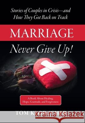 Marriage-Never Give Up! Thomas S. Klobucher 9781735780009 Nextis Press