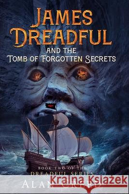 James Dreadful and the Tomb of Forgotten Secrets Alan Creed 9781735780924