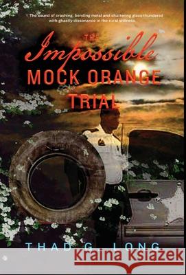 The Impossible Mock Orange Trial Thad G. Long 9781735782522 Thad G. Long