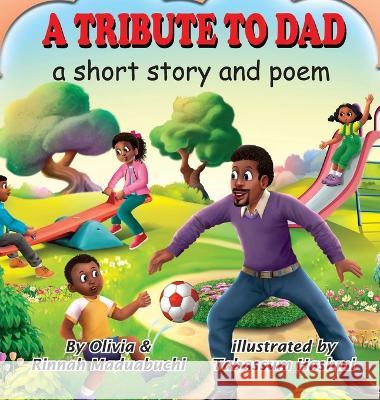 A Tribute to Dad. A short story and poem Olivia And Rinnah Maduabuchi Tabassum Hashmi  9781735782720 Zinnystories