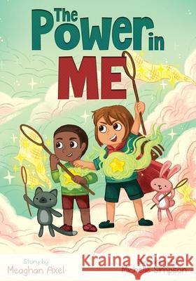 The Power in Me: An Empowering Guide to Using Your Breath to Focus Your Thoughts Meaghan Axel, Michelle Simpson, Paula Smith 9781735783642 Joyful Breath Press