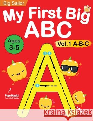 My First Big ABC Book Vol.1: Preschool Homeschool Educational Activity Workbook with Sight Words for Boys and Girls 3 - 5 Year Old: Handwriting Pra Big Sailor Edu 9781735784434 Cambridge Dynasty Press LLC