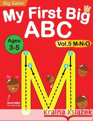 My First Big ABC Book Vol.5: Preschool Homeschool Educational Activity Workbook with Sight Words for Boys and Girls 3 - 5 Year Old: Handwriting Pra Big Sailor Edu 9781735784472 Cambridge Dynasty Press LLC