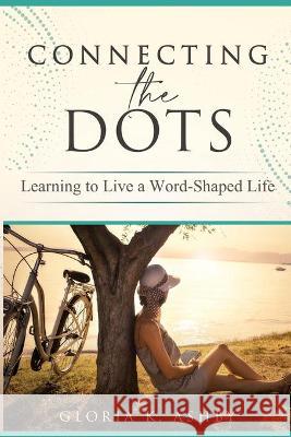 Connecting the Dots Gloria K. Ashby 9781735785325