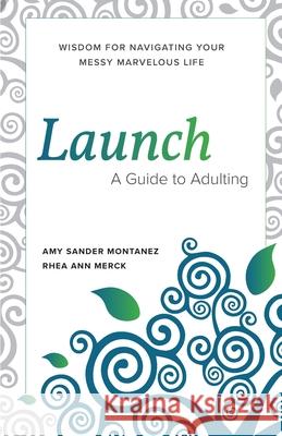 Launch: A Guide to Adulting Amy S. Montanez Rhea A. Merck 9781735787008 Messy Marvelous