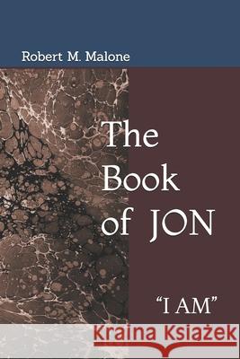 The Book of JON: I Am Robert M. Malone 9781735793610