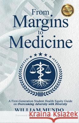 From Margins to Medicine: A First-Generation Student Health Equity Guide on Overcoming Adversity with Diversity Brenda J. Allen William Mundo 9781735794105 William Mundo