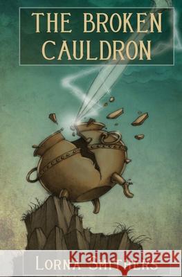 The Broken Cauldron Lorna Smithers 9781735794440 Ritona