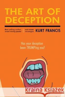 The Art of Deception Kurt Francis 9781735797007