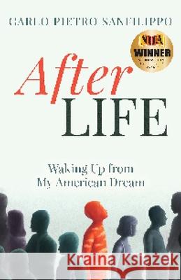 AfterLIFE: Waking Up from My American Dream Carlo Pietro Sanfilippo 9781735802121 Stonebrook Pub.
