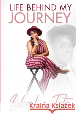 Life Behind My Journey Lukesha Tate, Katherine Young 9781735802411 Write It Out Publishing, LLC