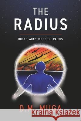 The Radius: Book 1: Adapting to the Radius D M Muga 9781735804705 DM Muga