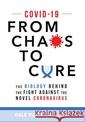 Covid-19: From Chaos To Cure: From Chaos To Cure Dale Yuzuki 9781735805504 Silent Valley Press