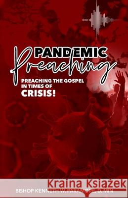 Pandemic Preaching: Preaching the Gospel in Times of Crisis Bishop Kenneth W. Paramore Gail Dudley 9781735807324 Highly Recommended Int'l