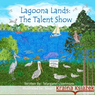 Lagoona Lands: The Talent Show: The Lagoona Lands animals share their individual talents at the annual Gathering. Susan E. West Margaret Livermore 9781735807638