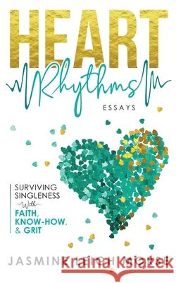 Heart Rhythms: Surviving Singleness with Faith, Know-How, and Grit Jasmine Leig 9781735808000