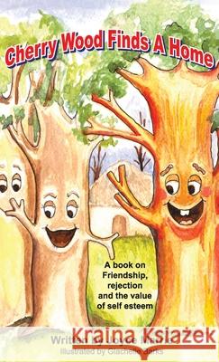 Cherry Wood Finds A Home: A book on Friendship, Rejections and the Value of Self-Esteem Marrie, Joyce 9781735812212