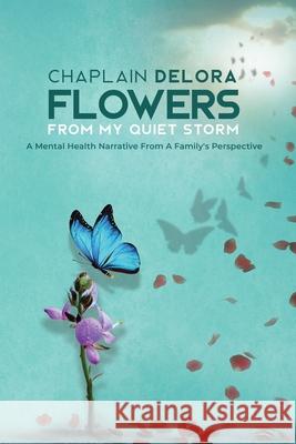 Flowers From My Quiet Storm Chaplain Delora 9781735812472 Imprint Productions Inc