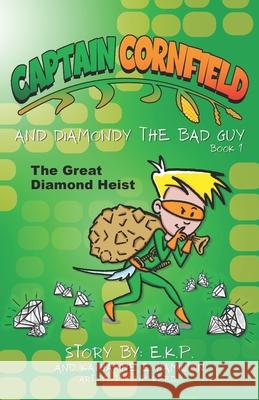 Captain Cornfield and Diamondy the Bad Guy: The Great Diamond Heist, Book One Katharine E Hamilton, E K P, Phillip Reed 9781735812571