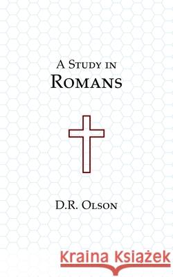A Study in Romans Douglas R. Olson 9781735812618
