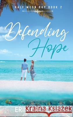 Defending Hope: Half Moon Bay Book 2 Erin Brockus 9781735812786 Erin Brockus