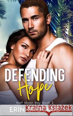 Defending Hope: Half Moon Bay Book 2 Erin Brockus 9781735812786 Erin Brockus