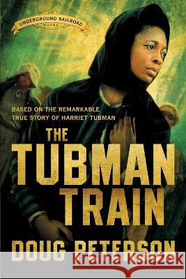 The Tubman Train Doug Peterson   9781735815107