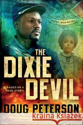 The Dixie Devil: A Civil War Novel Doug Peterson 9781735815114