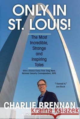 Only in St. Louis! Charlie Brennan 9781735815404 Cwb Media Press