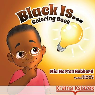 Black Is...Coloring Book Mia Morton Hubbard Valerie J. Lewis Coleman Vladimir Cebu 9781735816234