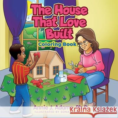 The House That Love Built Coloring Book Annie J. Adams Valerie J. Lewis Coleman Sona And Jacob Nicholas 9781735816258 Queen V Publishing