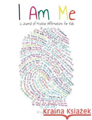 I Am Me: A Journal of Positive Affirmations for Kids Angelica Clark 9781735816906 Mindful Impressions