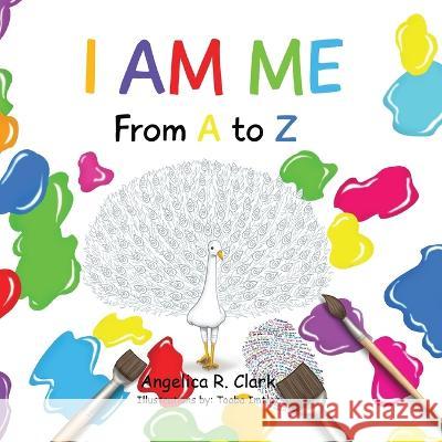 I Am Me: From A to Z Angelica R Clark, Tooba Imtiaz 9781735816920