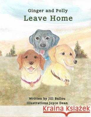 Ginger and Polly Leave Home Joyce Dean Jill Ballou 9781735817200