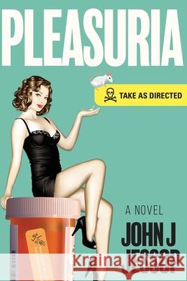 Pleasuria Take as Directed John J. Jessop 9781735817835