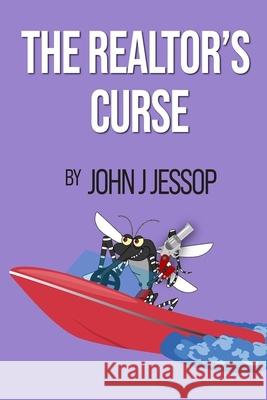 The Realtor's Curse John J. Jessop Jacqueline J. Jessop 9781735817859