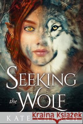 Seeking the Wolf Kate Church   9781735818320 Kate Church